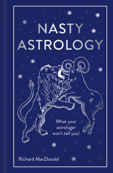 Nasty Astrology: What your astrologer won't tell you! - Richard MacDonald