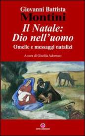 Il Natale: Dio nell uomo. Omelie e messaggi natalizi