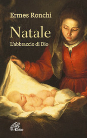 Natale. L abbraccio di Dio