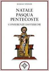 Natale Pasqua Pentecoste. Conferenze esoteriche