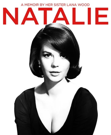 Natalie: A Memoir About Natalie Wood by Her Sister - Lana Wood
