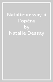 Natalie dessay à l opéra