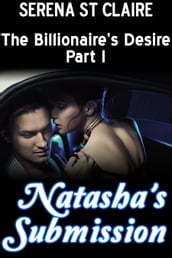 Natasha s Submission (The Billionaire s Desire Part 1)