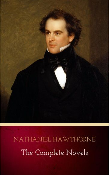 Nathaniel Hawthorne: The Complete Novels - Hawthorne Nathaniel
