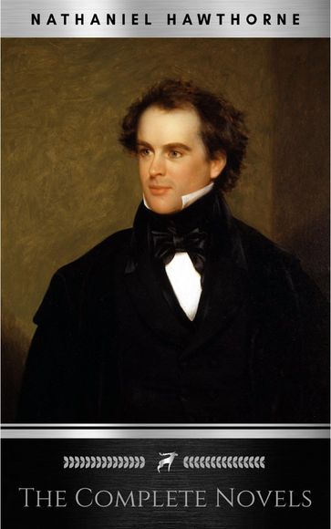 Nathaniel Hawthorne: The Complete Novels - Hawthorne Nathaniel