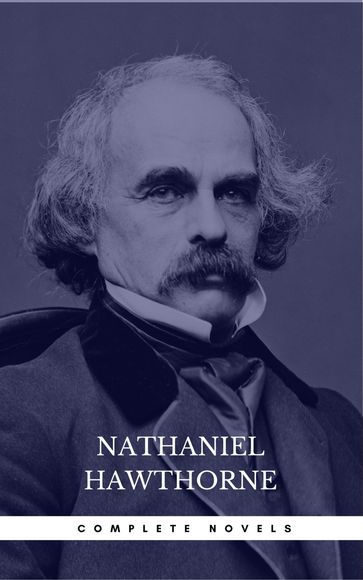 Nathaniel Hawthorne: The Complete Novels (Manor Books) (The Greatest Writers of All Time) - Hawthorne Nathaniel