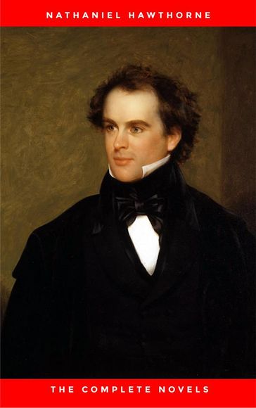 Nathaniel Hawthorne: The Complete Novels - Hawthorne Nathaniel