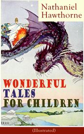 Nathaniel Hawthorne s Wonderful Tales for Children (Illustrated)