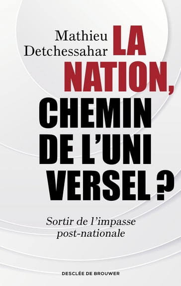 La Nation, chemin de l'universel ? - Mathieu Detchessahar