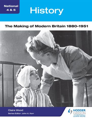 National 4 & 5 History: The Making of Modern Britain 1880-1951 - Claire Wood