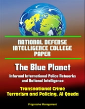 National Defense Intelligence College Paper: The Blue Planet - Informal International Police Networks and National Intelligence - Transnational Crime, Terrorism and Policing, Al Qaeda