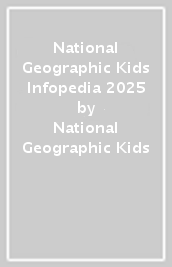 National Geographic Kids Infopedia 2025