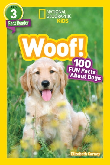 National Geographic Readers: Woof! 100 Fun Facts About Dogs (L3) - Elizabeth Carney