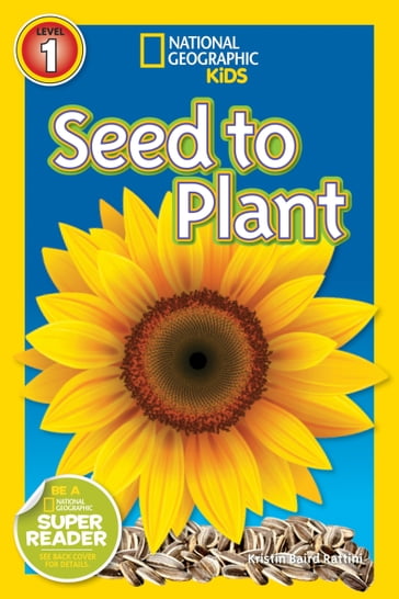 National Geographic Readers: Seed to Plant - Kristin Baird Rattini