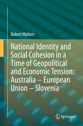 National Identity and Social Cohesion in a Time of Geopolitical and Economic Tension: Australia  European Union  Slovenia