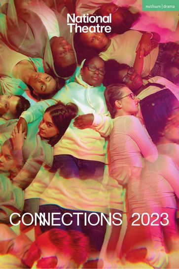 National Theatre Connections 2023 - Simon Longman - Lisa McGee - Mr Leo Butler - Jordan Tannahill - Avaes Mohammad - Mr Jon Brittain - Molly Taylor - Sinha Shamser - Mr Ed Harris - Alison Carr