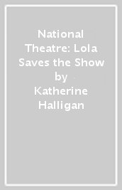 National Theatre: Lola Saves the Show