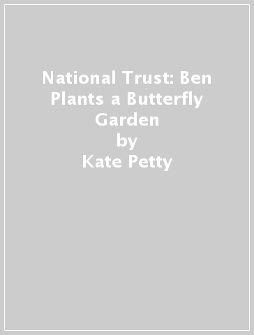 National Trust: Ben Plants a Butterfly Garden - Kate Petty
