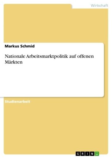 Nationale Arbeitsmarktpolitik auf offenen Märkten - Markus Schmid