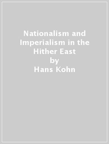 Nationalism and Imperialism in the Hither East - Hans Kohn