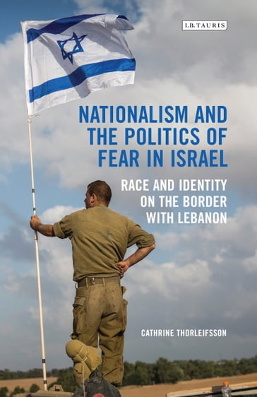 Nationalism and the Politics of Fear in Israel - Cathrine Thorleifsson
