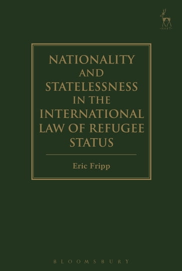 Nationality and Statelessness in the International Law of Refugee Status - Eric Fripp