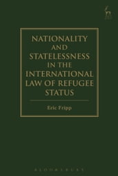 Nationality and Statelessness in the International Law of Refugee Status