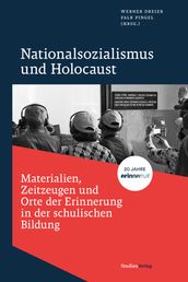 Nationalsozialismus und Holocaust Materialien, Zeitzeugen und Orte der Erinnerung in der schulischen Bildung