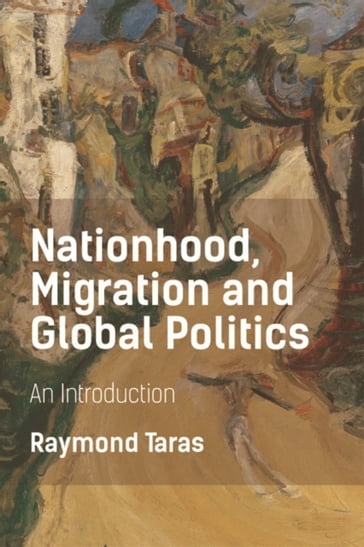 Nationhood, Migration and Global Politics - Raymond Taras