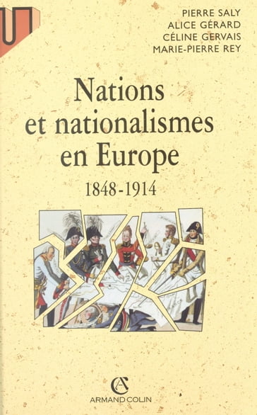 Nations et nationalismes en Europe, 1848-1914 - Alice Gérard - Céline Gervais - Marie-Pierre Rey - Pierre Saly