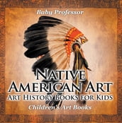 Native American Art - Art History Books for Kids   Children s Art Books