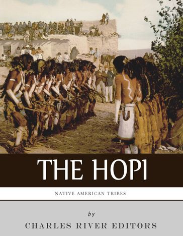 Native American Tribes: The History and Culture of the Hopi (Pueblo) - Charles River Editors