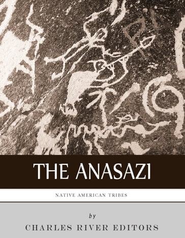 Native American Tribes: The History and Culture of the Anasazi (Ancient Pueblo) - Charles River Editors