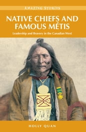 Native Chiefs and Famous Métis: Leadership and Bravery in the Canadian West