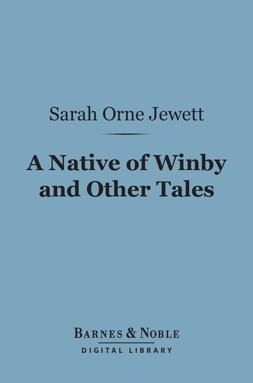 A Native of Winby and Other Tales (Barnes & Noble Digital Library) - Sarah Orne Jewett