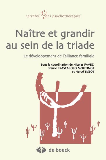 Naître et grandir au sein de la triade - Nicolas Favez - France Frascarolo-Moutinot - Hervé Tissot - Collectif