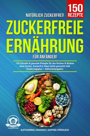 Natürlich Zuckerfrei! - Zuckerfreie Ernährung für Anfänger - Katharina Janssen - Sophia Frohlich