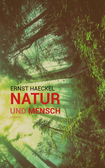 Natur und Mensch (Illustriert) - Ernst Haeckel