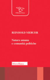 Natura umana e comunità politiche. Saggi sulle dinamiche e sugli enigmi dell esistenza personale e sociale dell uomo