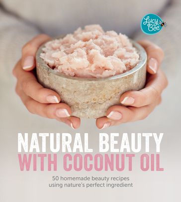 Natural Beauty with Coconut Oil - Lucy Bee