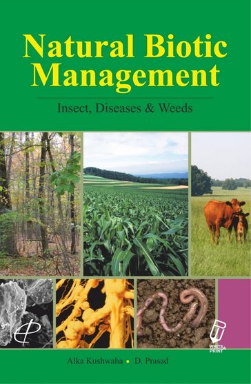 Natural Biotic Management (Insects, Diseases and Weeds) - Alka Kushwaha - D. Prasad