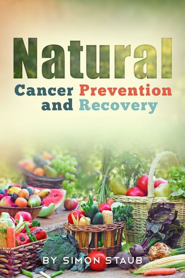 Natural Cancer Prevention and Recovery - Simon Staub