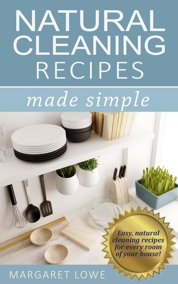 Natural Cleaning Made Simple - Margaret Lowe