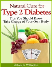 Natural Cure for Type 2 Diabetes: Tips You Should Know - Take Charge of Your Own Body