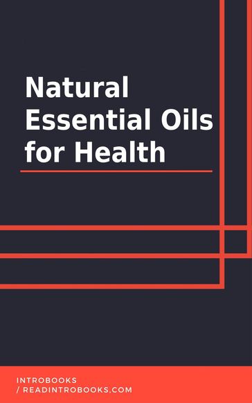 Natural Essential Oils for Health - IntroBooks Team