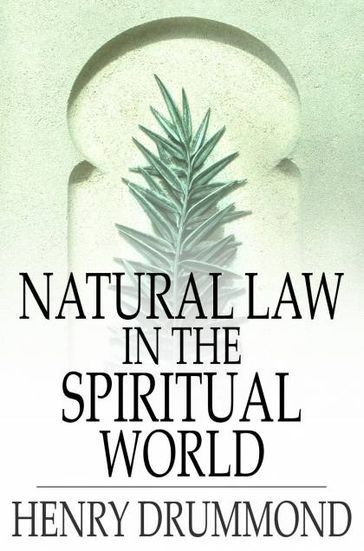 Natural Law in the Spiritual World - Henry Drummond