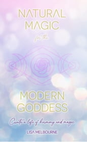 Natural Magic For The Modern Goddess