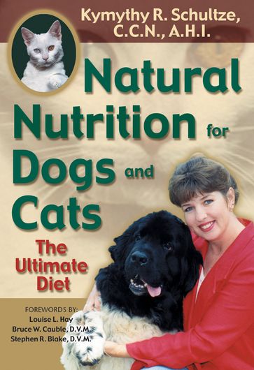 Natural Nutrition for Dogs and Cats - C.C.N/A.H. Kymythy Schultze