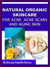 Natural Organic Skincare Recipes Acne Acne Scars & Aging Skin