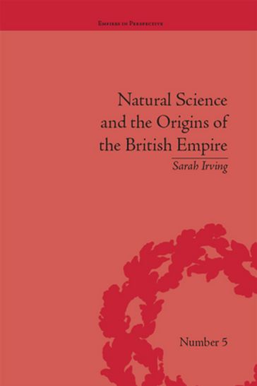 Natural Science and the Origins of the British Empire - Sarah Irving